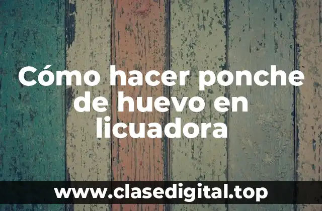 Cómo hacer ponche de huevo en licuadora