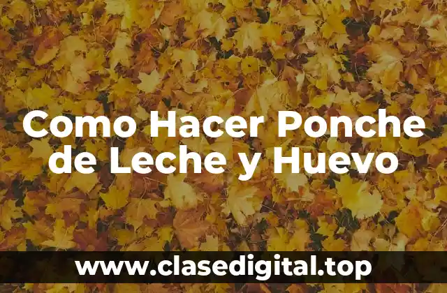 Como Hacer Ponche de Leche y Huevo
