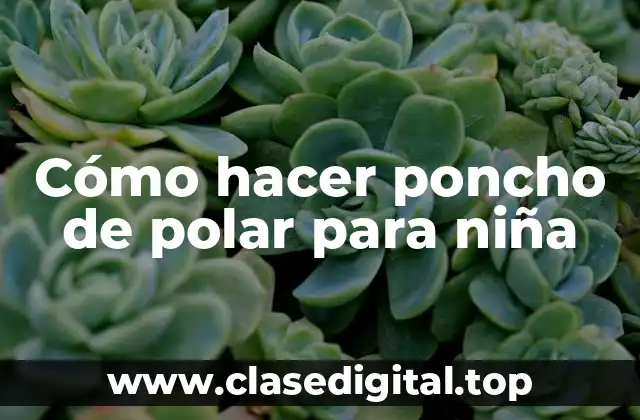 Cómo hacer poncho de polar para niña
