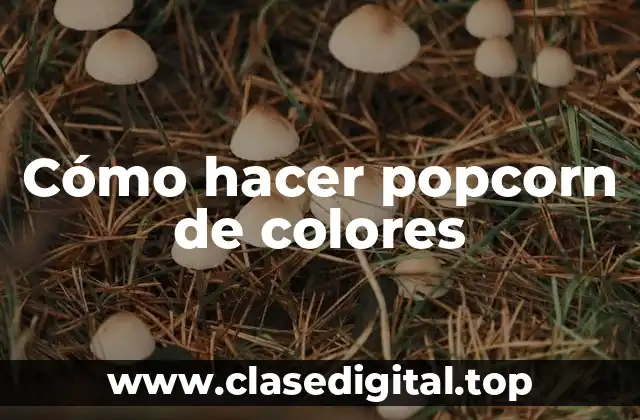 Cómo hacer popcorn de colores