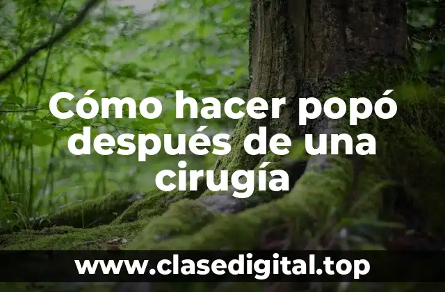 Cómo hacer popó después de una cirugía