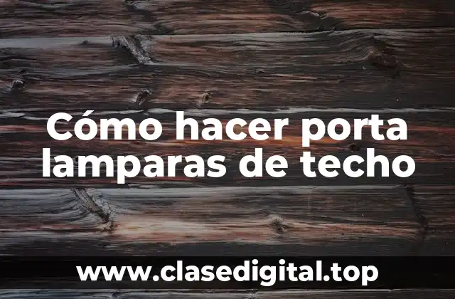 Cómo hacer porta lamparas de techo