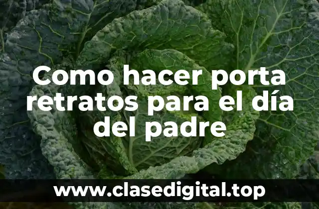 Como hacer porta retratos para el día del padre