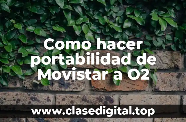 Como hacer portabilidad de Movistar a O2