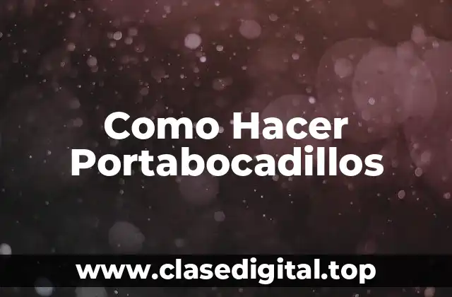 Como Hacer Portabocadillos