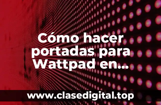 Cómo hacer portadas para Wattpad en computadora