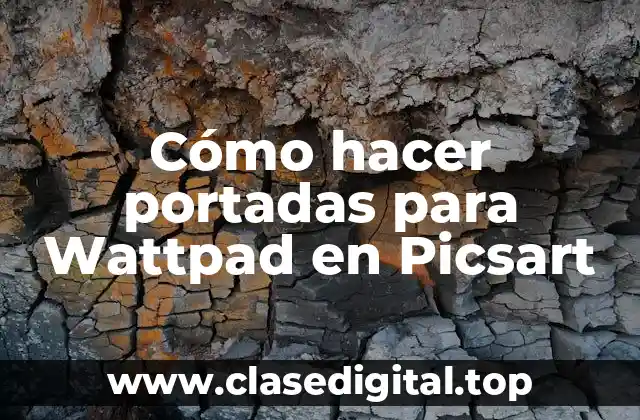 Cómo hacer portadas para Wattpad en Picsart