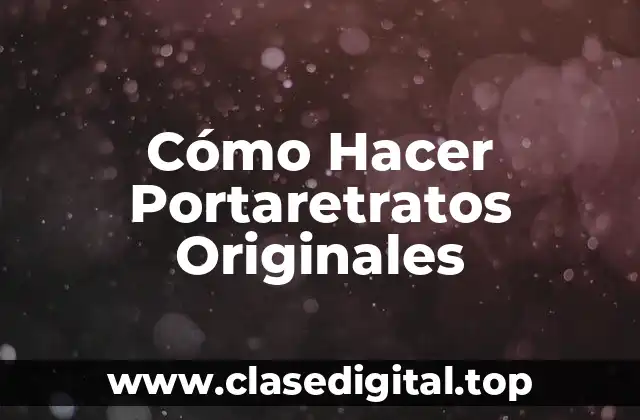 Cómo Hacer Portaretratos Originales