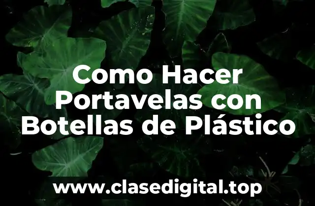 Como Hacer Portavelas con Botellas de Plástico
