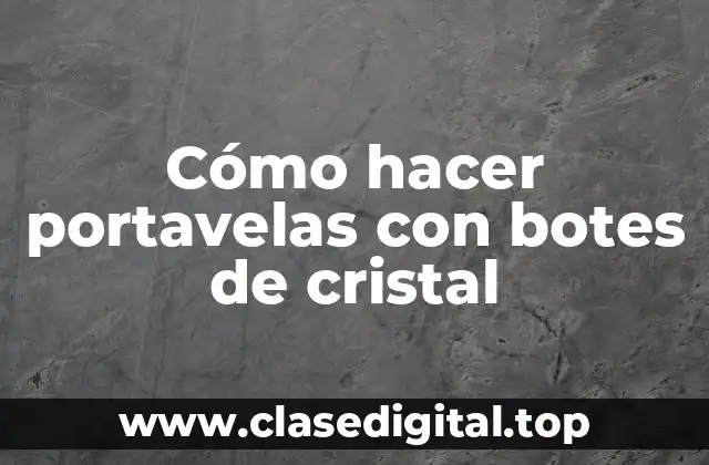 Cómo hacer portavelas con botes de cristal