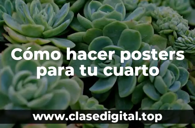Cómo hacer posters para tu cuarto