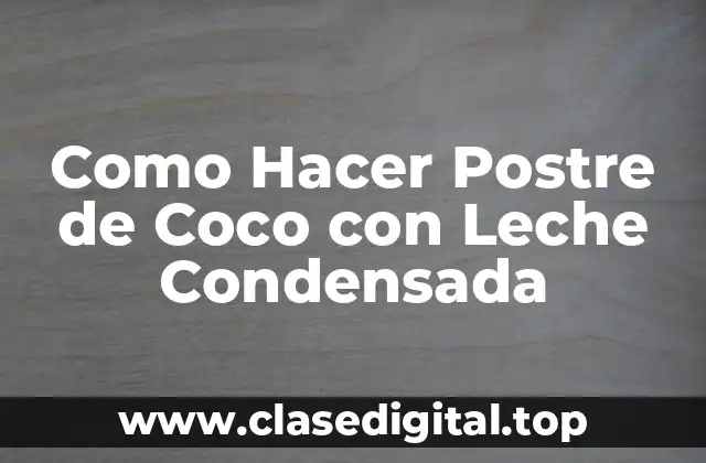 ¿Qué es un Postre de Coco con Leche Condensada?