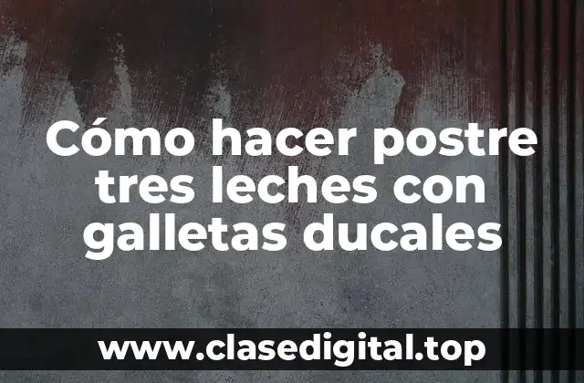 ¿Qué es el postre de tres leches con galletas ducales?