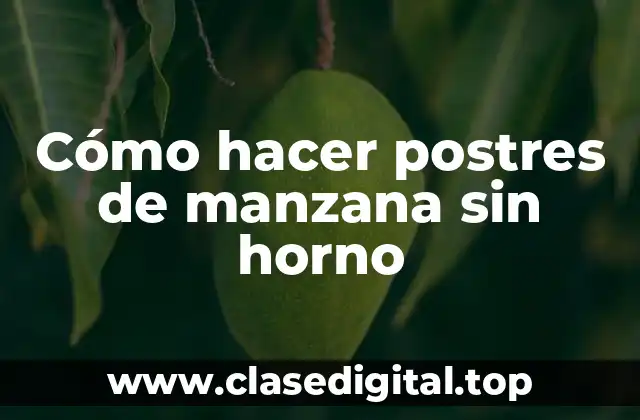 Cómo hacer postres de manzana sin horno