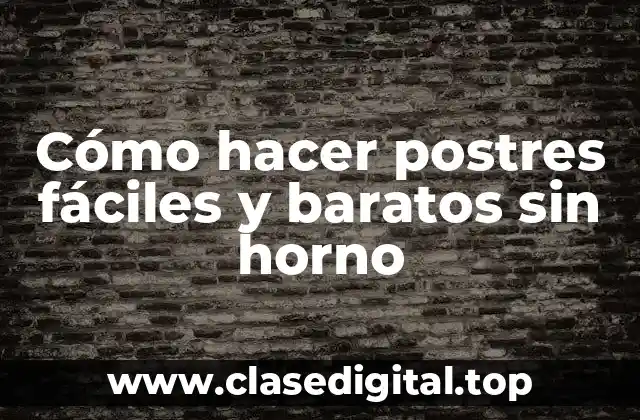 Cómo hacer postres fáciles y baratos sin horno