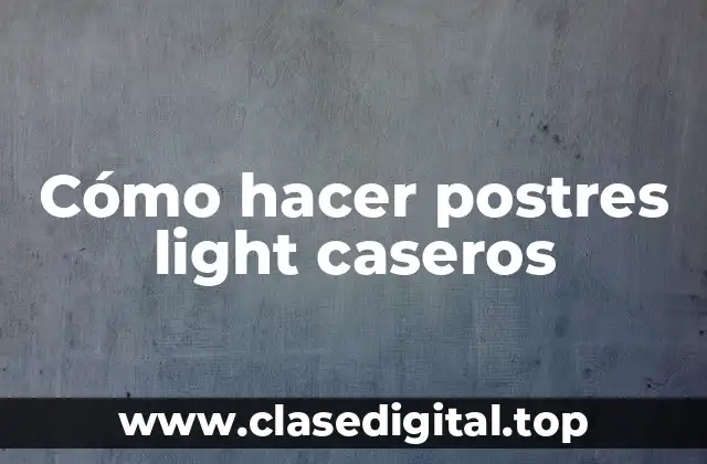 Cómo hacer postres light caseros