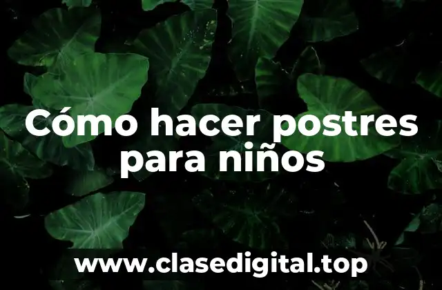 Cómo hacer postres para niños