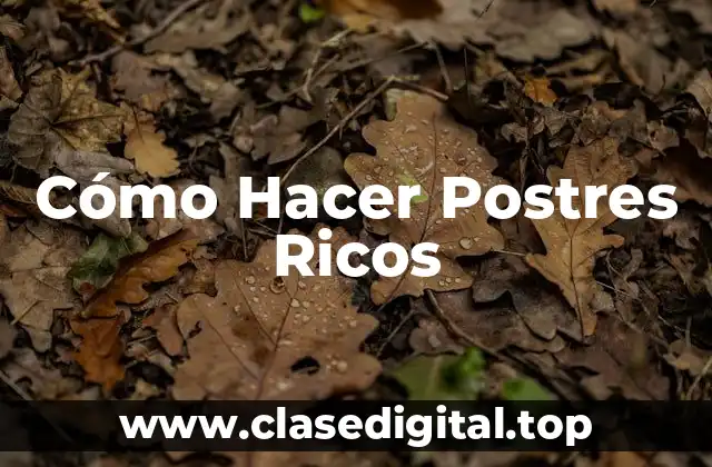 Cómo Hacer Postres Ricos