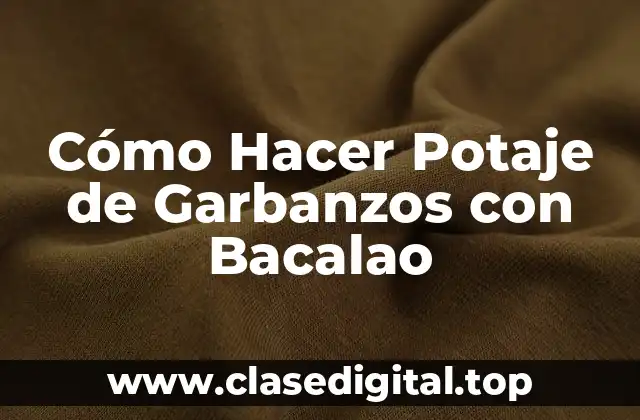 Orígenes y Variaciones del Potaje de Garbanzos con Bacalao
