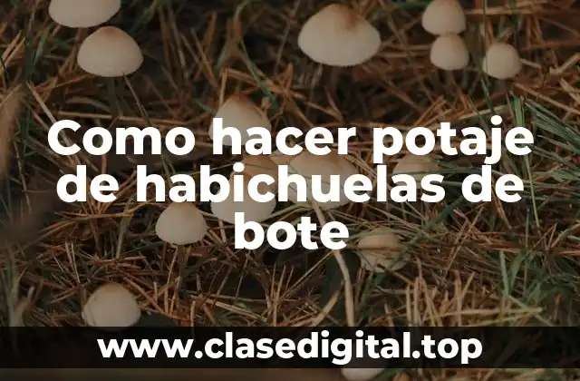 Como hacer potaje de habichuelas de bote