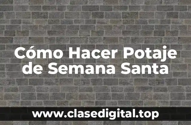 Cómo Hacer Potaje de Semana Santa
