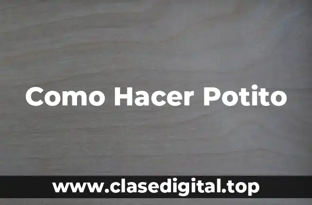 Como Hacer Potito