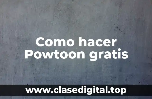 Como hacer Powtoon gratis