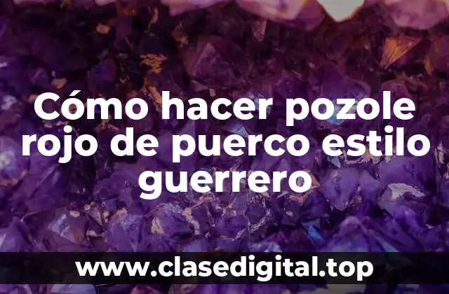 ¿Qué es el pozole rojo de puerco estilo guerrero?