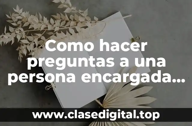 Como hacer preguntas a una persona encargada de un área