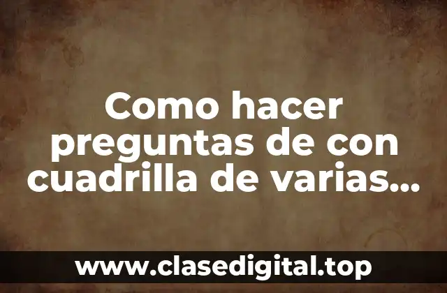 Como hacer preguntas de con cuadrilla de varias opciones