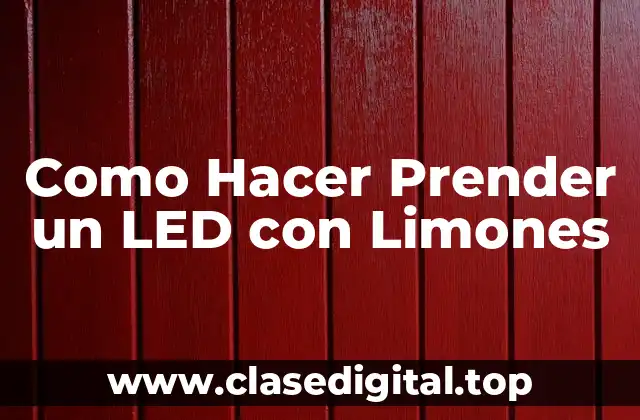 Como Hacer Prender un LED con Limones