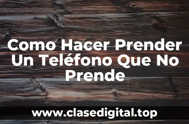 ¿Qué es Un Teléfono Que No Prende?