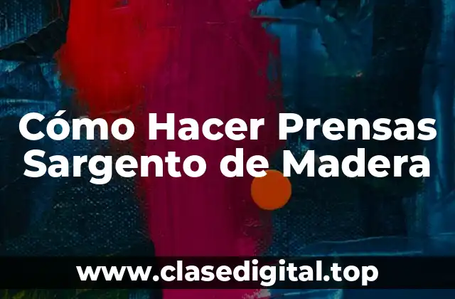 Cómo Hacer Prensas Sargento de Madera