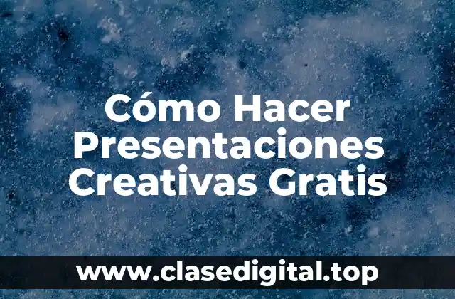 Cómo Hacer Presentaciones Creativas Gratis