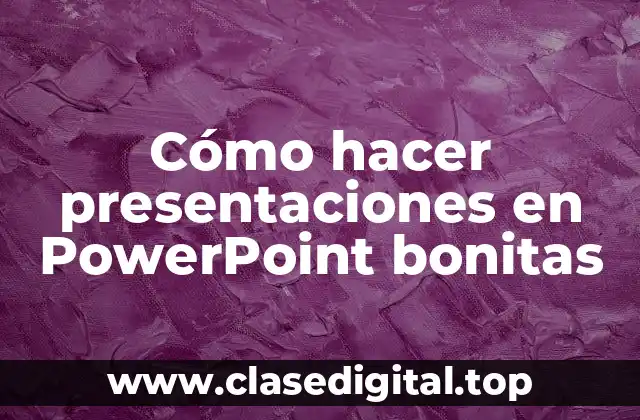 Cómo hacer presentaciones en PowerPoint bonitas