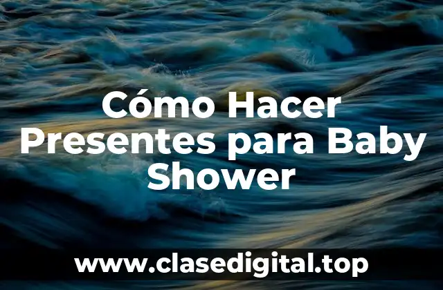 Cómo Hacer Presentes para Baby Shower