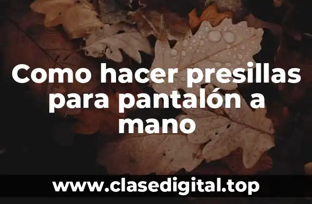 Como hacer presillas para pantalón a mano