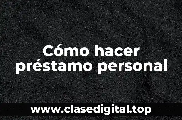 Cómo hacer préstamo personal