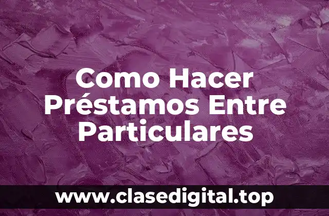 ¿Qué es un Préstamo Entre Particulares?