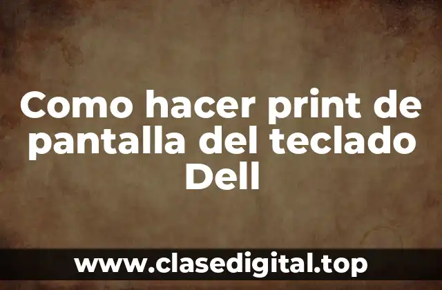 Como hacer print de pantalla del teclado Dell
