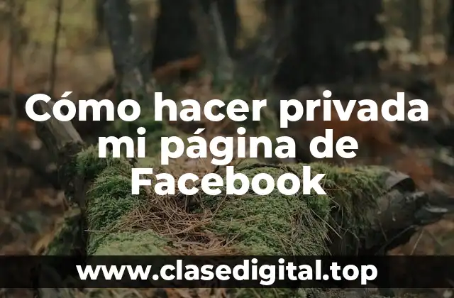 Cómo hacer privada mi página de Facebook