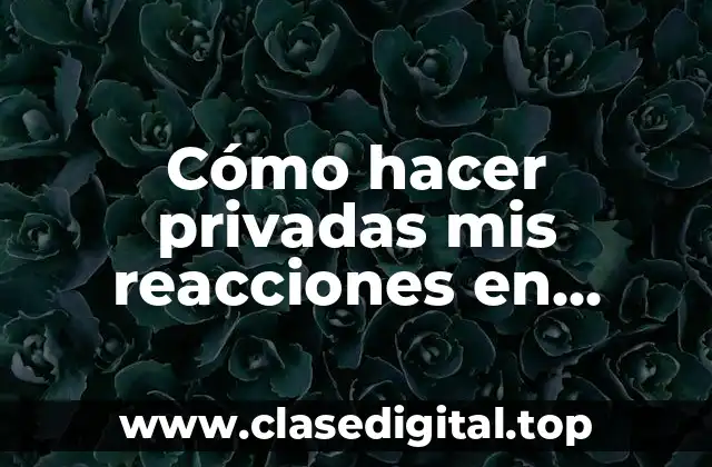 Cómo hacer privadas mis reacciones en Facebook