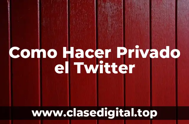 Como Hacer Privado el Twitter