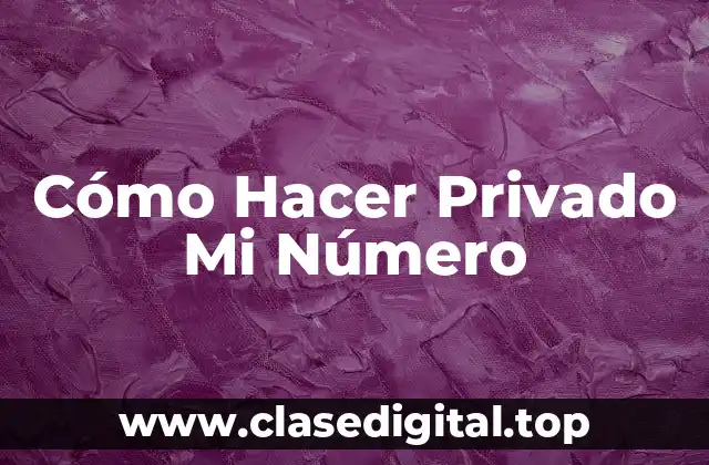 Cómo Hacer Privado Mi Número