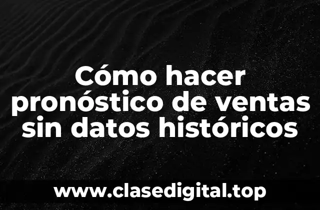 Cómo hacer pronóstico de ventas sin datos históricos
