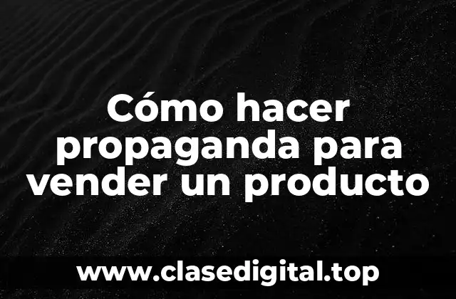 Cómo hacer propaganda para vender un producto