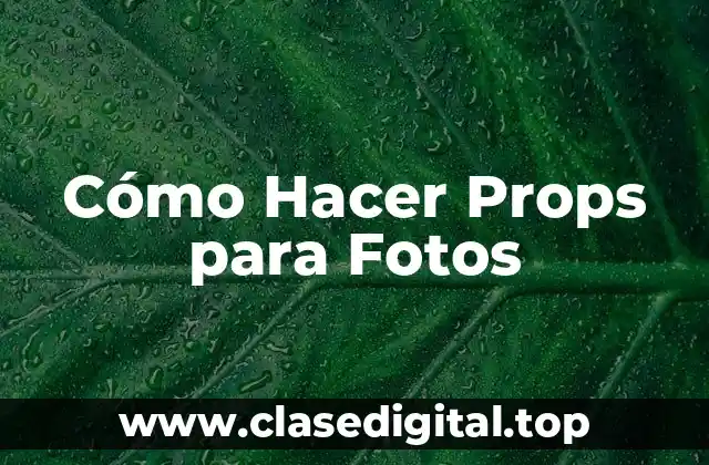Cómo Hacer Props para Fotos