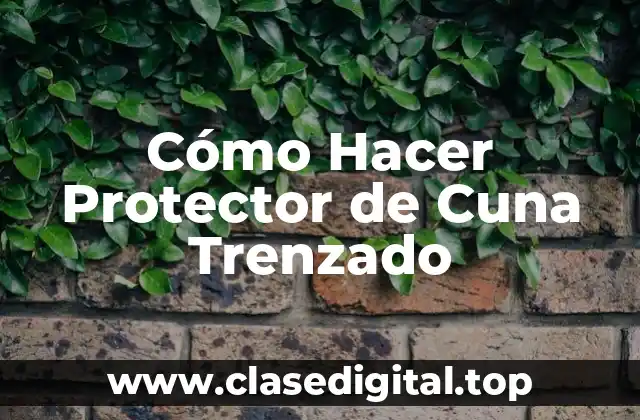 Cómo Hacer Protector de Cuna Trenzado