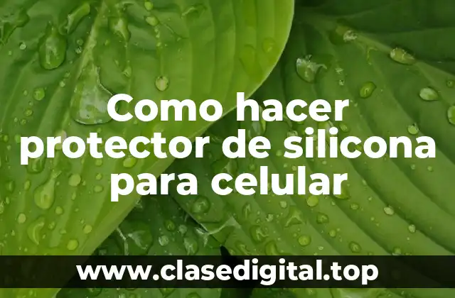 Como hacer protector de silicona para celular