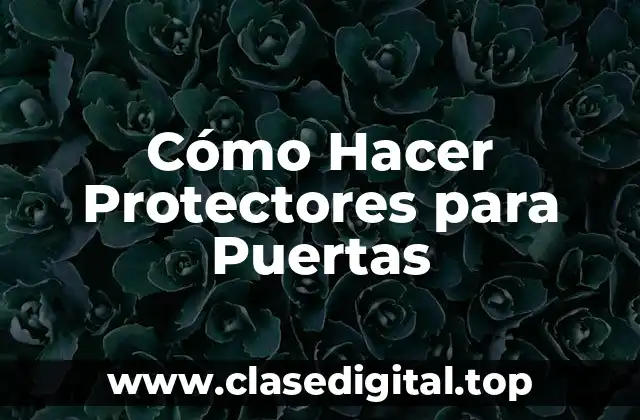 Cómo Hacer Protectores para Puertas